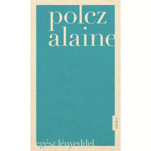 Egész lényeddel (3. kiadás) (Polcz Alaine)