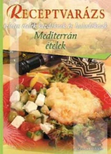 Receptvarázs 41. - Mediterrán ételek - Ízletes ételek kezdőknek és haladóknak