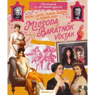   Micsoda barátnők voltak! - Micsoda történetek! - Budai Lotti, Fodor Marcsi, Zubor Rozi