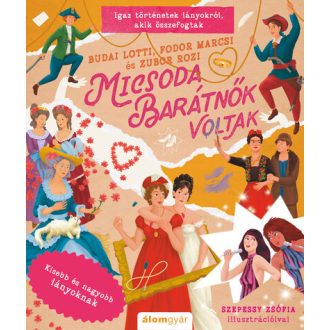   Micsoda barátnők voltak! - Kisebb és nagyobb lányoknak - Budai Lotti, Fodor Marcsi, Zubor Rozi