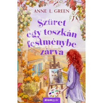 Szüret egy toszkán festménybe zárva - Anne L. Green