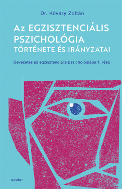 Az egzisztenciális pszichológia története és irányzatai - Kőváry Zoltán
