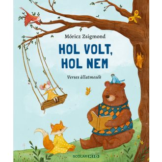 Hol volt, hol nem - Verses állatmesék - Móricz Zsigmond