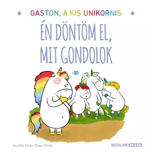 Gaston, a kis unikornis - Én döntöm el, mit gondolok - Aurélie Chien Chow Chine