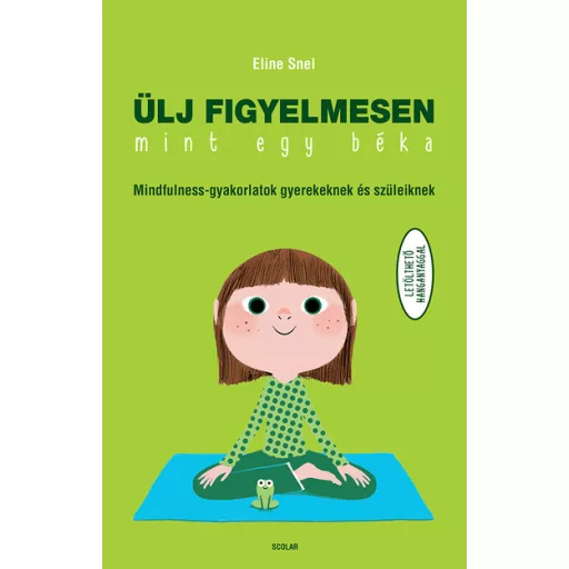 Ülj figyelmesen, mint egy béka! (Új kiadás) - Eline Snel