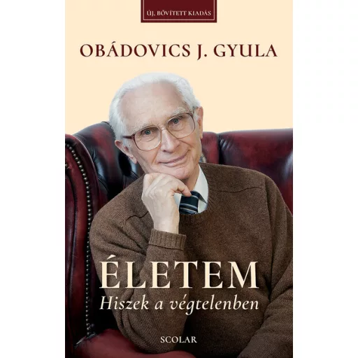Életem - Hiszek a végtelenben (Új kiadás) - Obádovics J. Gyula