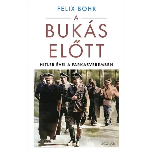 A bukás előtt - Hitler évei a Farkasveremben - Felix Bohr