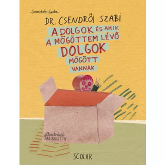   A dolgok és amik a mögöttem lévő dolgok mögötti dolgok mögött vannak - Szendrői Csaba