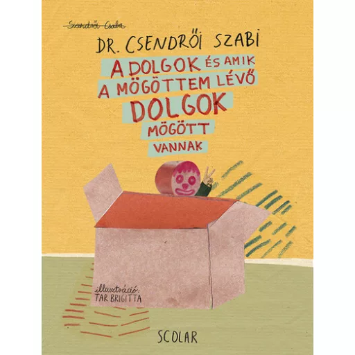 A dolgok és amik a mögöttem lévő dolgok mögötti dolgok mögött vannak - Szendrői Csaba