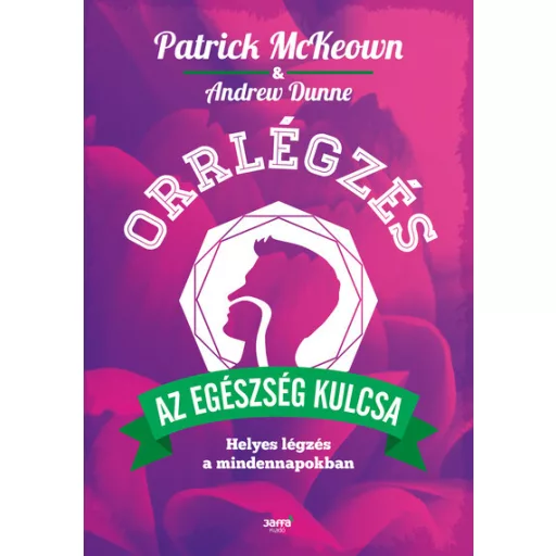 Orrlégzés - Helyes légzés a mindennapokban - Patrick McKeown