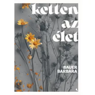 Ketten az élet - Bauer Barbara