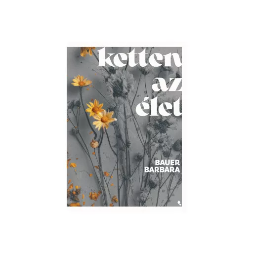 Ketten az élet - Bauer Barbara