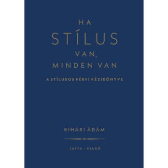 Ha stílus van, minden van (Új kiadás) - Bihari Ádám