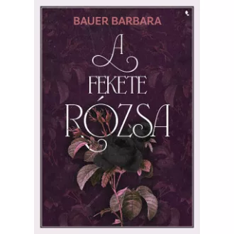   A fekete rózsa (Éldekorált) - (Új kiadás) - Bauer Barbara