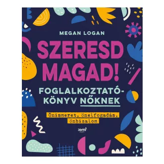   Szeresd magad! - Foglalkoztatókönyv nőknek (Új kiadás) - Megan Logan