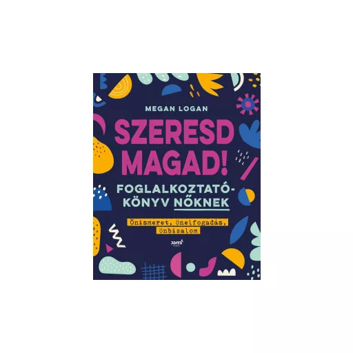 Szeresd magad! - Foglalkoztatókönyv nőknek (Új kiadás) - Megan Logan