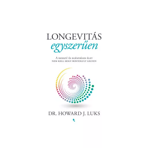 Longevitás egyszerűen - A hosszú és egészséges élet nem kell hogy bonyolult legyen - Howard Luks