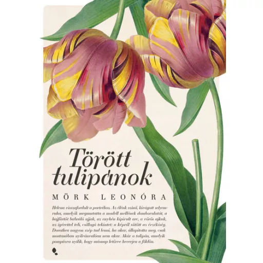 Törött tulipánok (Új kiadás) - Mörk Leonóra