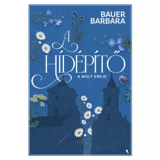 A hídépítő 2. - A múlt ereje - Bauer Barbara