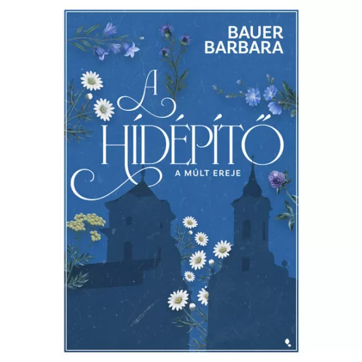 A hídépítő 2. - A múlt ereje - Bauer Barbara