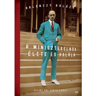   A miniszterelnök élete és halála (Új kiadás) - Ablonczy Balázs