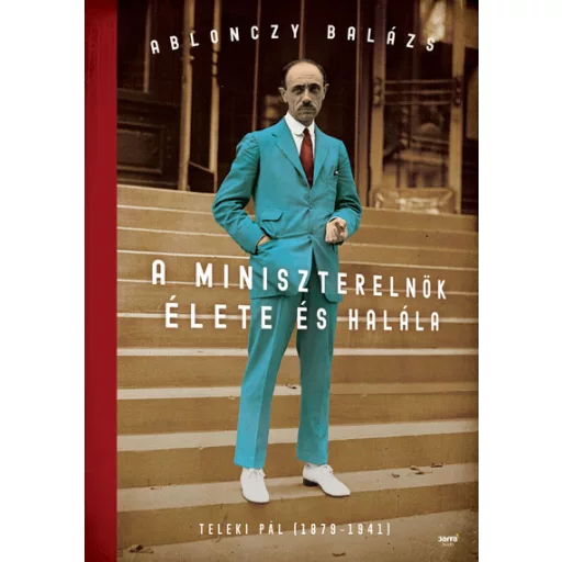 A miniszterelnök élete és halála (Új kiadás) - Ablonczy Balázs