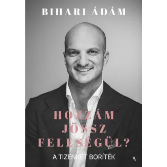 Hozzám jössz feleségül? - Bihari Ádám