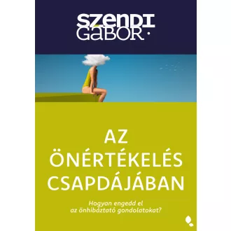   Az önértékelés csapdájában - Új kiadás - Szendi Gábor