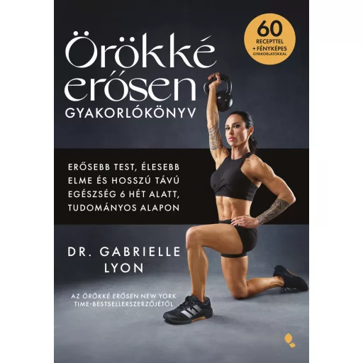 Örökké erősen - Gyakorlókönyv - Dr. Gabrielle Lyon