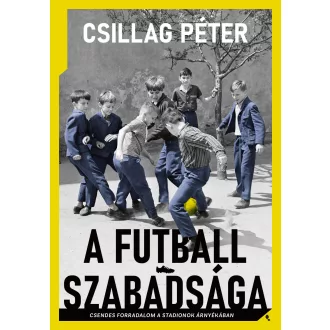 A futball szabadsága - Csillag Péter