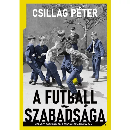 A futball szabadsága - Csillag Péter
