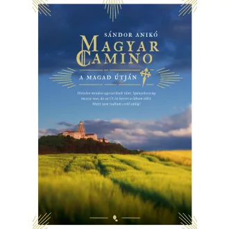   Magyar Camino (Új kiadás) - A magad útján - Sándor Anikó