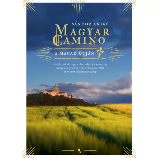 Magyar Camino (Új kiadás) - A magad útján - Sándor Anikó