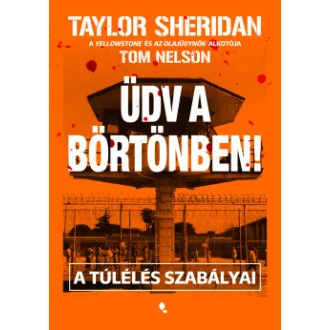   Üdv a börtönben! - A túlélés szabályai - Taylor Sheridan