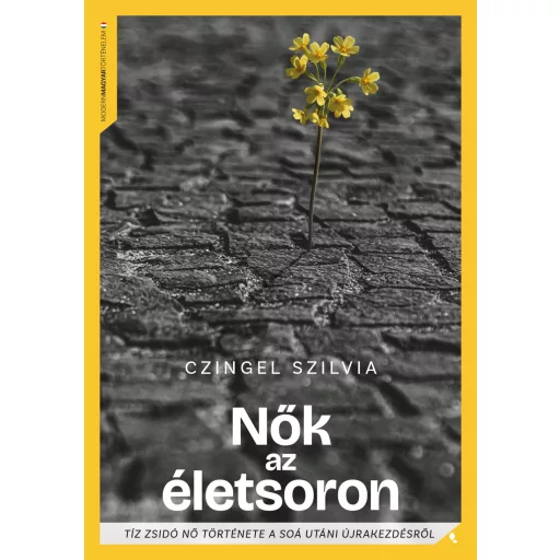 Nők az életsoron - Tíz zsidó nő története a Soá utáni újrakezdésről - Czingel Szilvia