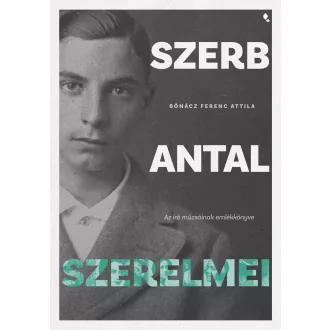 Szerb Antal szerelmei - Bónácz Ferenc Attila