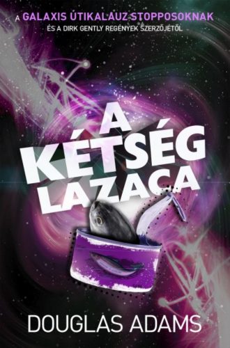 A kétség lazaca - Egy utolsó stoppolás a galaxisban (Douglas Adams)