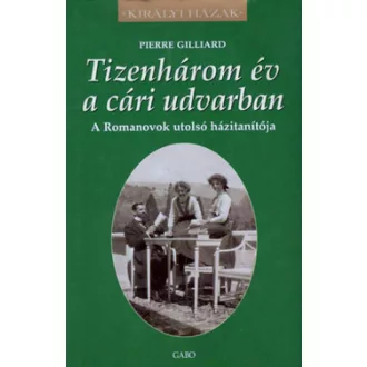 Tizenhárom év a cári udvarban - Pierre Gilliard