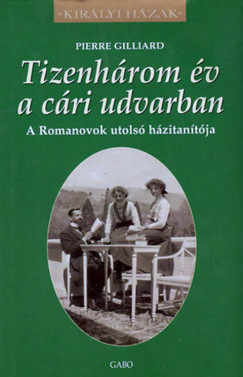Tizenhárom év a cári udvarban - Pierre Gilliard