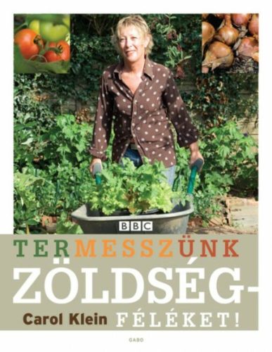 Termesszünk zöldségféléket! - Carol Klein