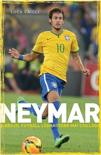 Neymar - A brazil futball legnagyobb mai csillaga (Luca Caioli)