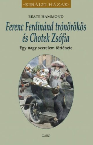 Ferenc Ferdinánd trónörökös és Chotek Zsófia - Egy nagy szerelem története /Királyi házak (Beat