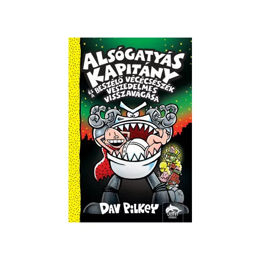 Alsógatyás Kapitány és a beszélő vécécsészék veszedelmes visszavágása - Dav Pilkey