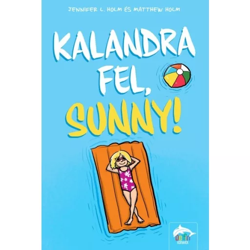 Kalandra fel, Sunny! - Jennifer L. Holm, Matthew Holm