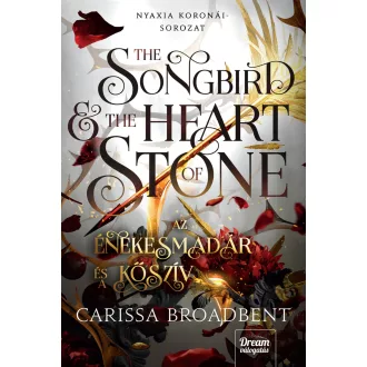   The Songbird and the Heart of Stone - Az énekesmadár és a kőszív - Carissa Broadbent