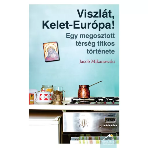 Viszlát, Kelet-Európa! - Jacob Mikanowski