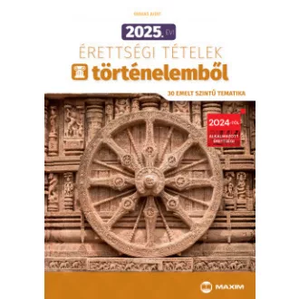   2025. évi érettségi tételek történelemből (30 emelt szintű tematika) - Farkas Judit