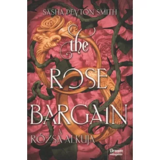   The Rose Bargain - A rózsa alkuja (Éldekorált) - Sasha Peyton Smith