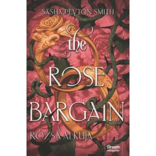 The Rose Bargain - A rózsa alkuja (Éldekorált) - Sasha Peyton Smith