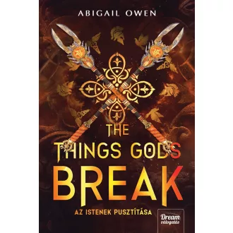   The Things Gods Break - Az istenek pusztítása (Éldekorált) - Abigail Owen